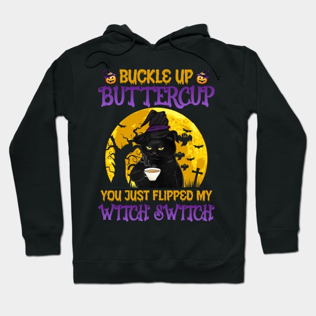 Cat buckle up buttercup you just flipped my witch switch Hoodie by binnacleenta